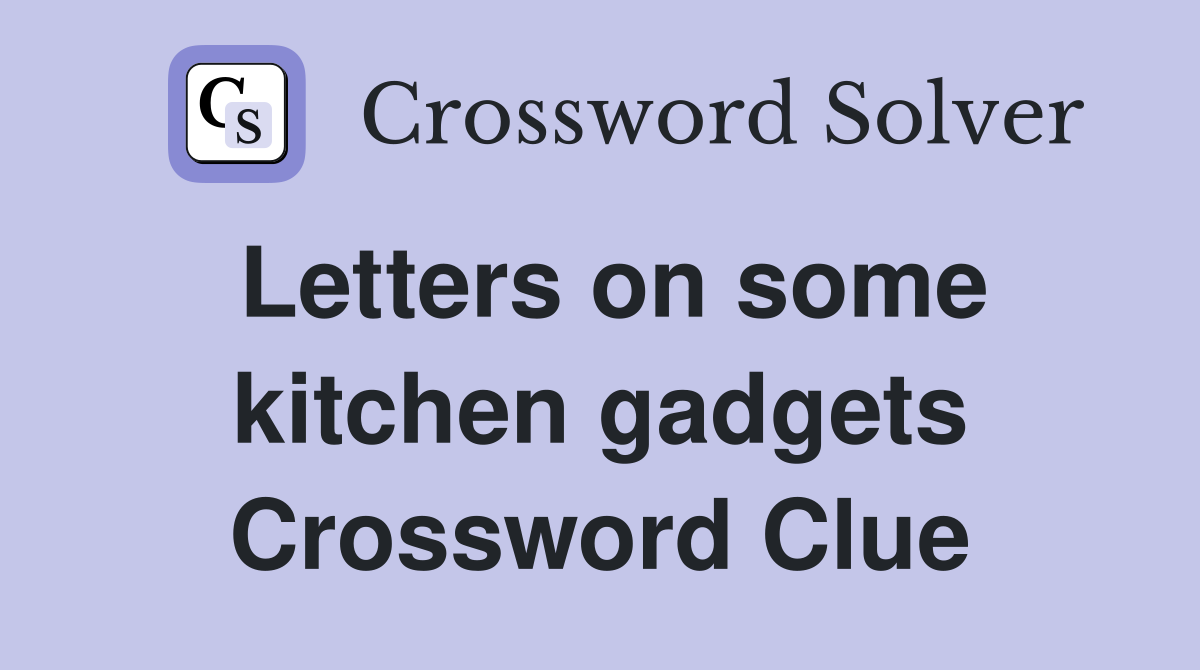 Letters on some kitchen gadgets Crossword Clue