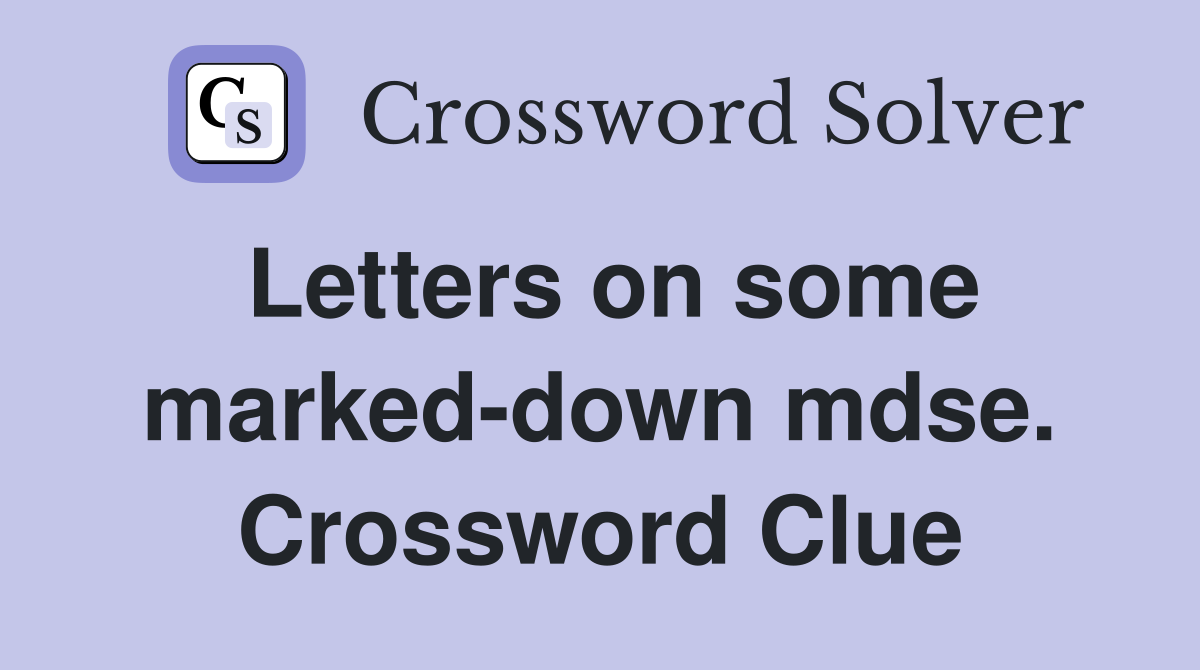 Letters on some marked-down mdse. Crossword Clue