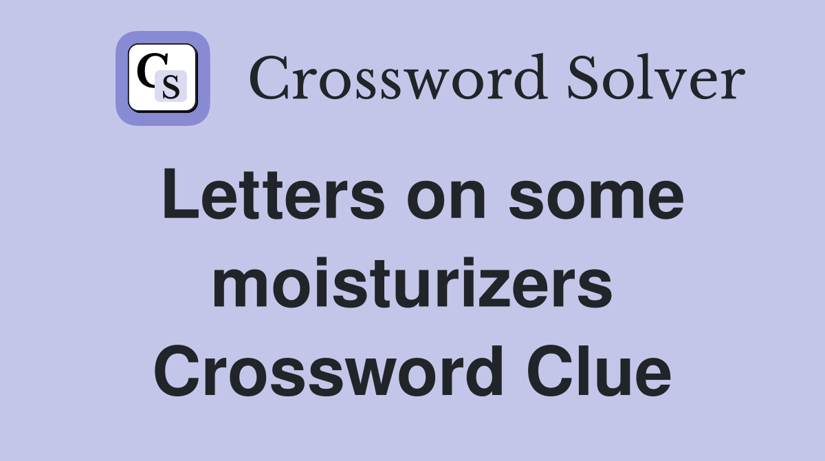 Letters on some moisturizers Crossword Clue