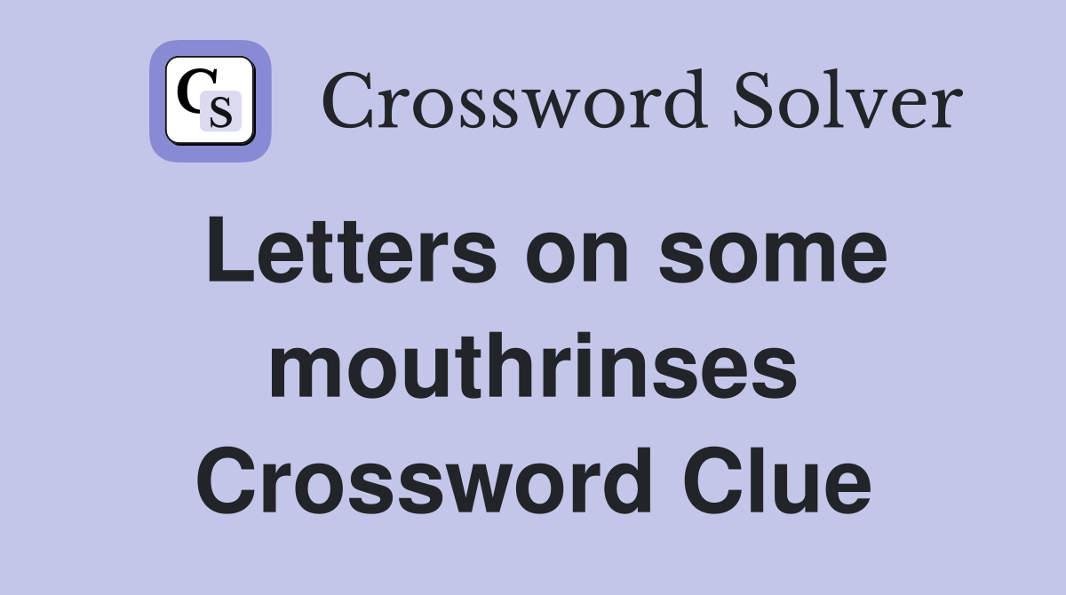Letters on some mouthrinses Crossword Clue