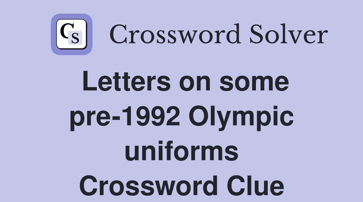 Letters on some pre-1992 Olympic uniforms Crossword Clue