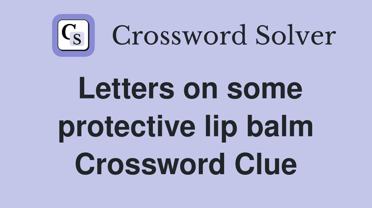 Letters on some protective lip balm Crossword Clue