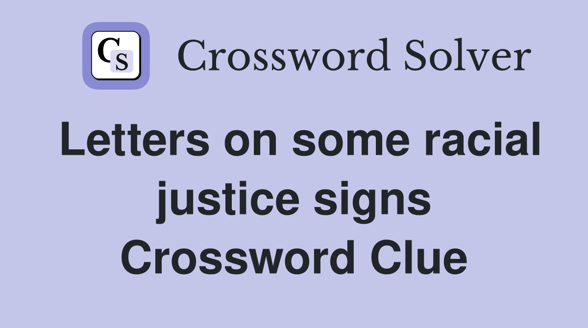 Letters on some racial justice signs Crossword Clue