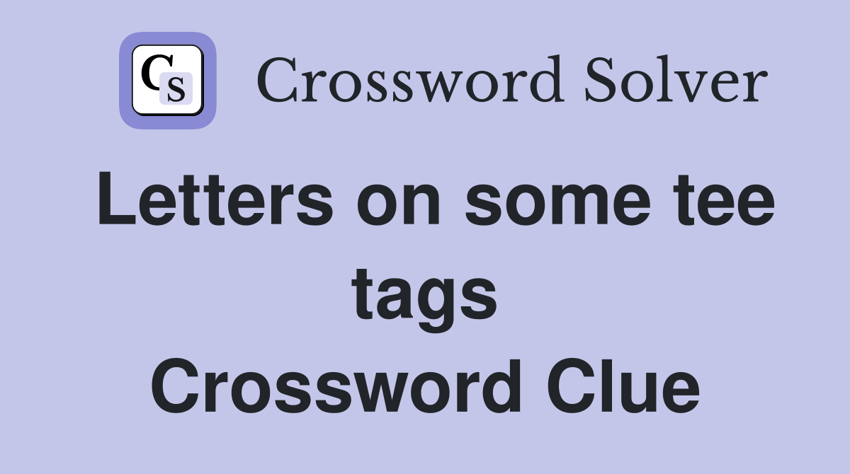 Letters on some tee tags Crossword Clue