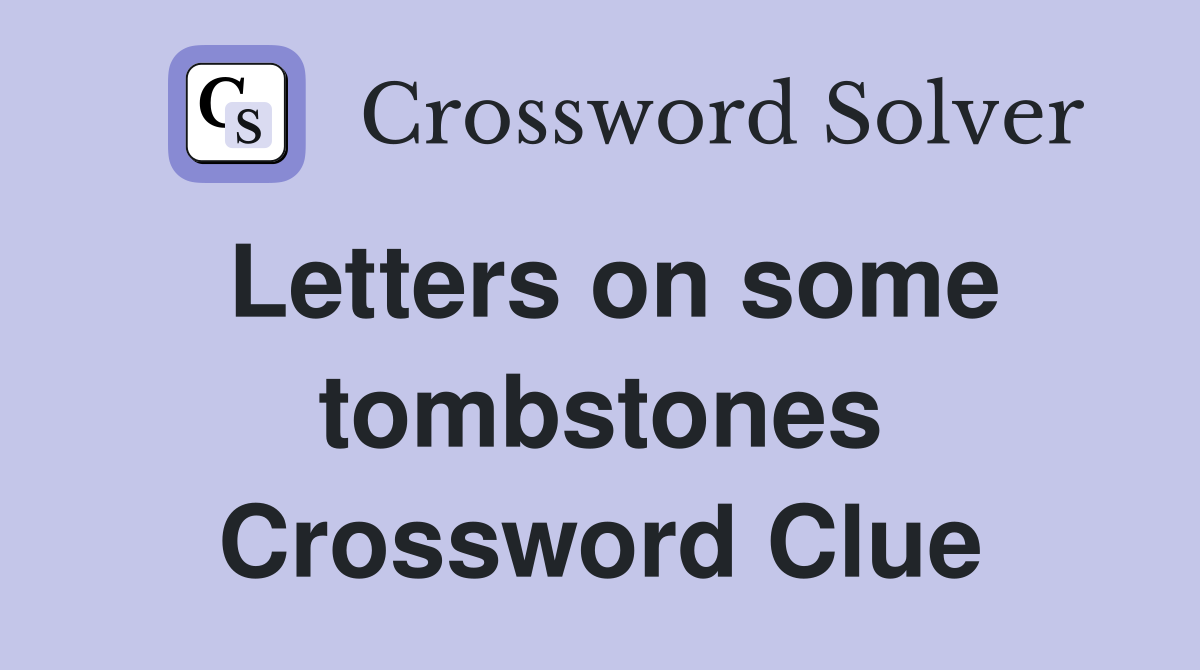 Letters on some tombstones Crossword Clue