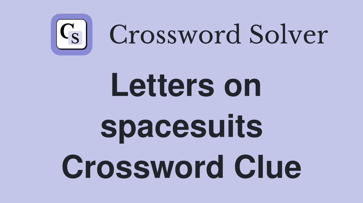Letters on spacesuits Crossword Clue