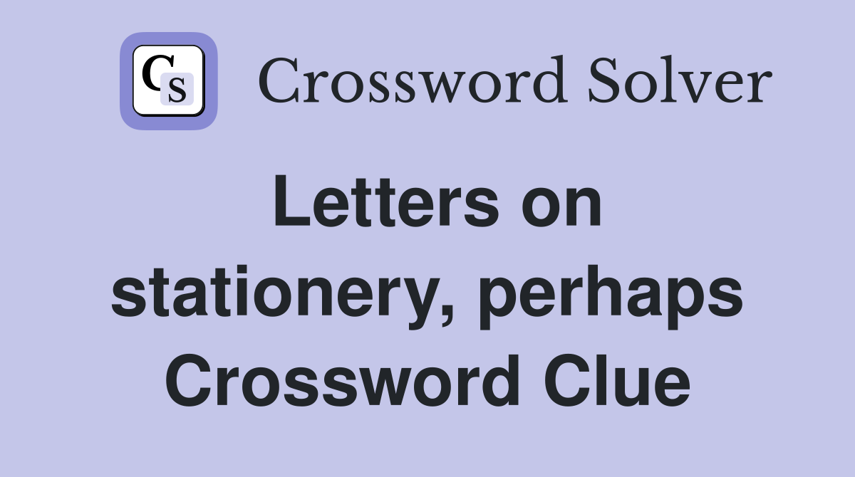 Letters on stationery, perhaps Crossword Clue