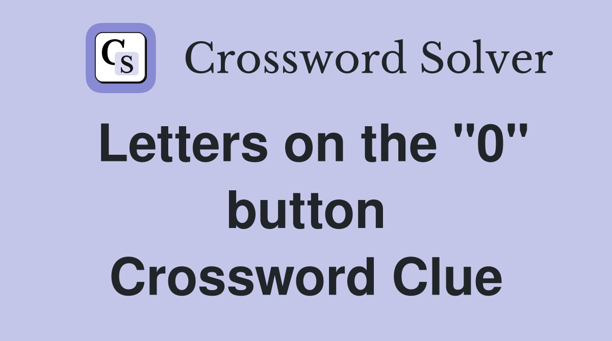 Letters on the "0" button Crossword Clue