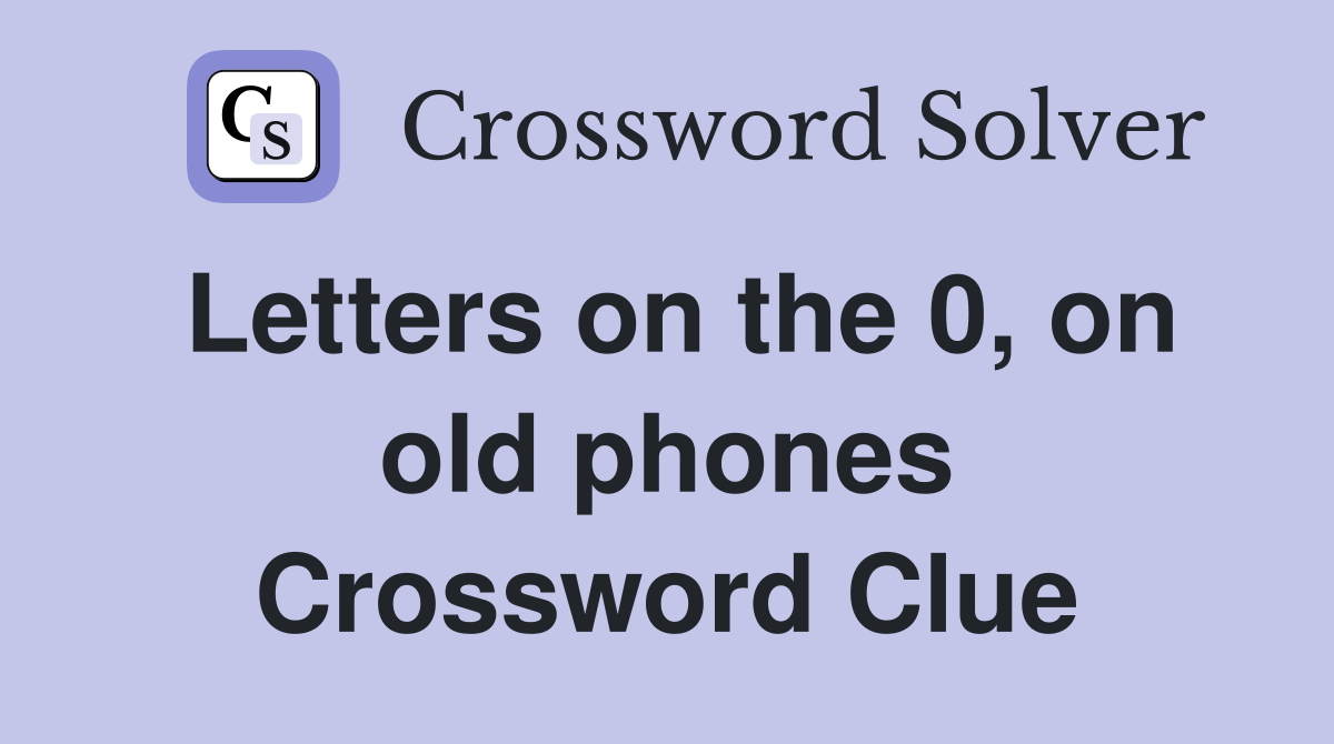 Letters on the 0, on old phones Crossword Clue