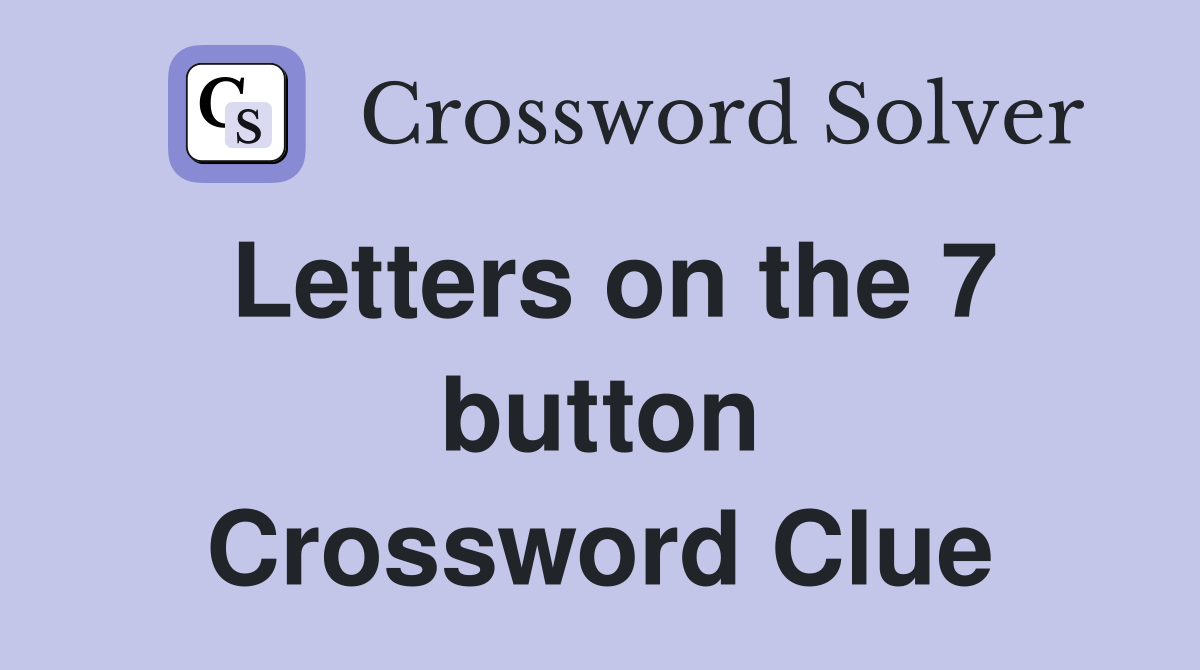 Letters on the 7 button Crossword Clue