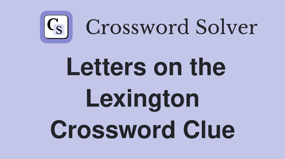 Letters on the Lexington Crossword Clue