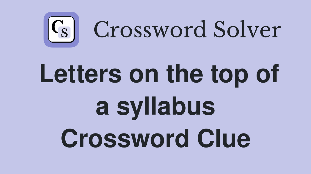 Letters on the top of a syllabus Crossword Clue
