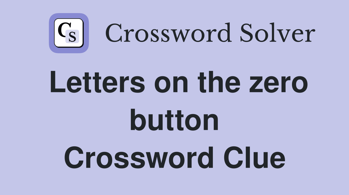 Letters on the zero button Crossword Clue