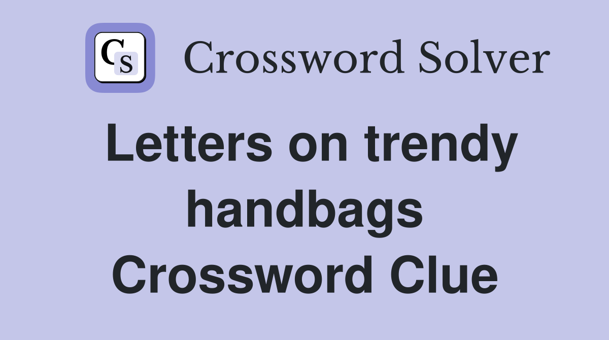 Letters on trendy handbags Crossword Clue