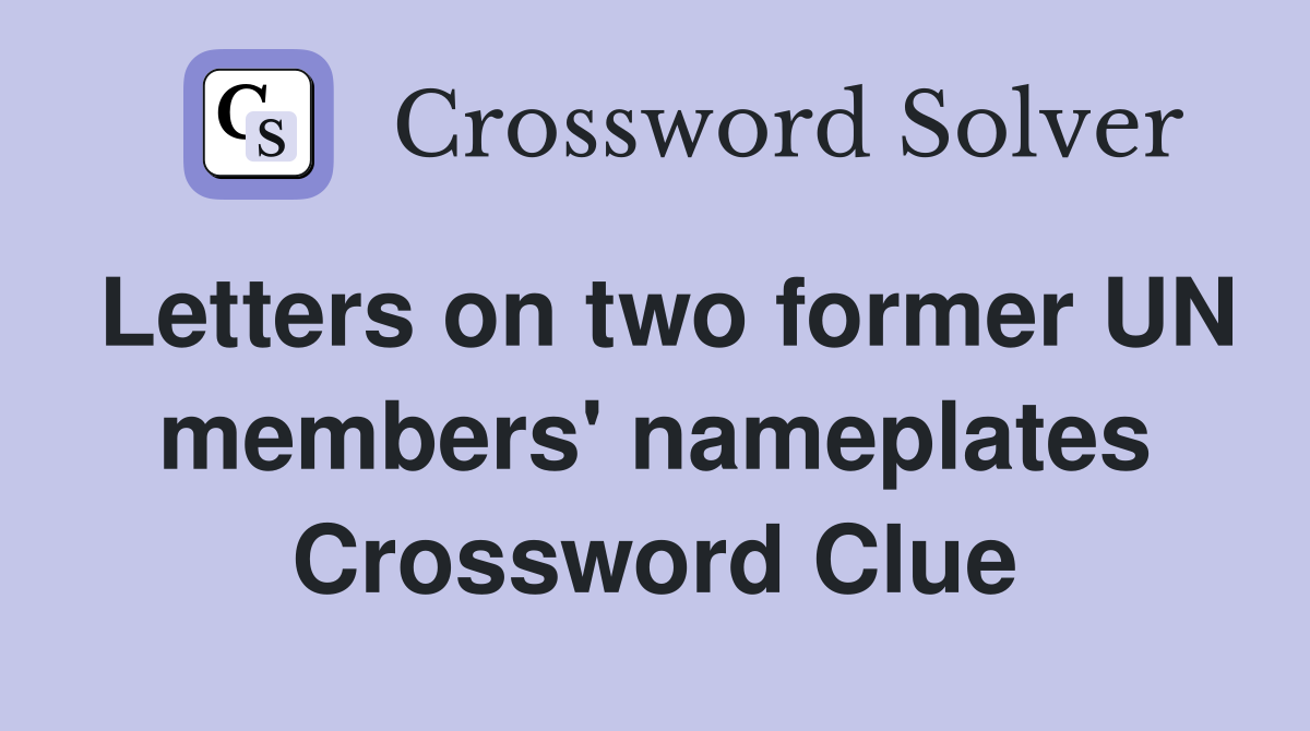 Letters on two former UN members' nameplates Crossword Clue