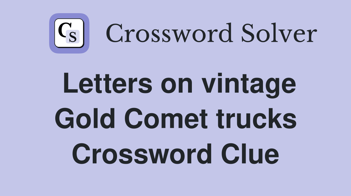 Letters on vintage Gold Comet trucks Crossword Clue