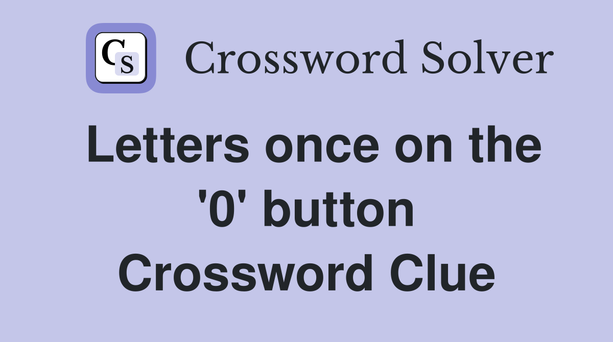 Letters once on the '0' button Crossword Clue