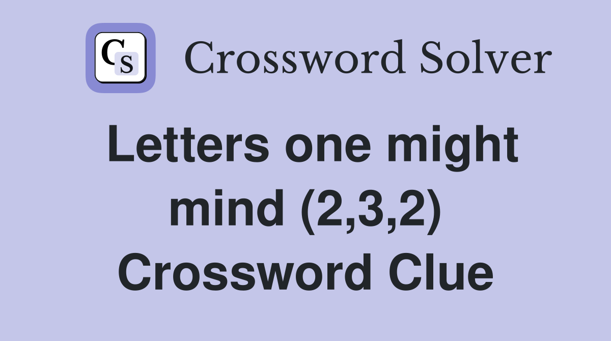 Letters one might mind (2,3,2) Crossword Clue