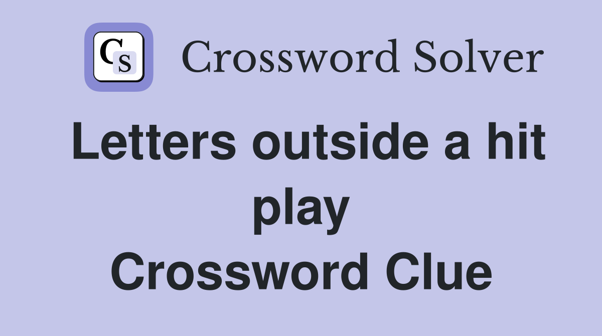 Letters outside a hit play Crossword Clue