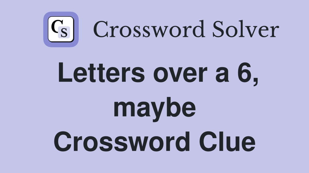 Letters over a 6, maybe Crossword Clue