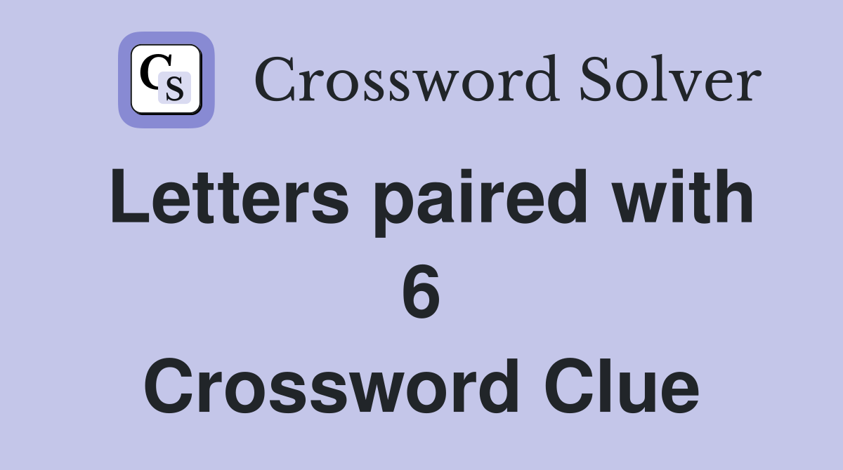 Letters paired with 6 Crossword Clue