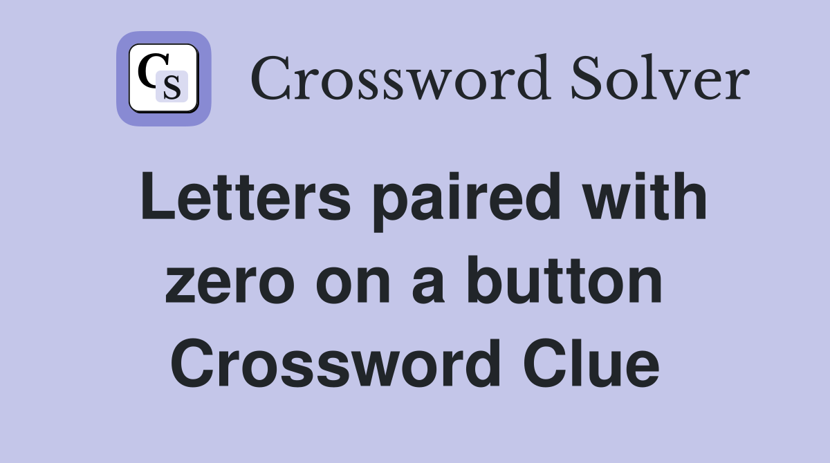 Letters paired with zero on a button Crossword Clue