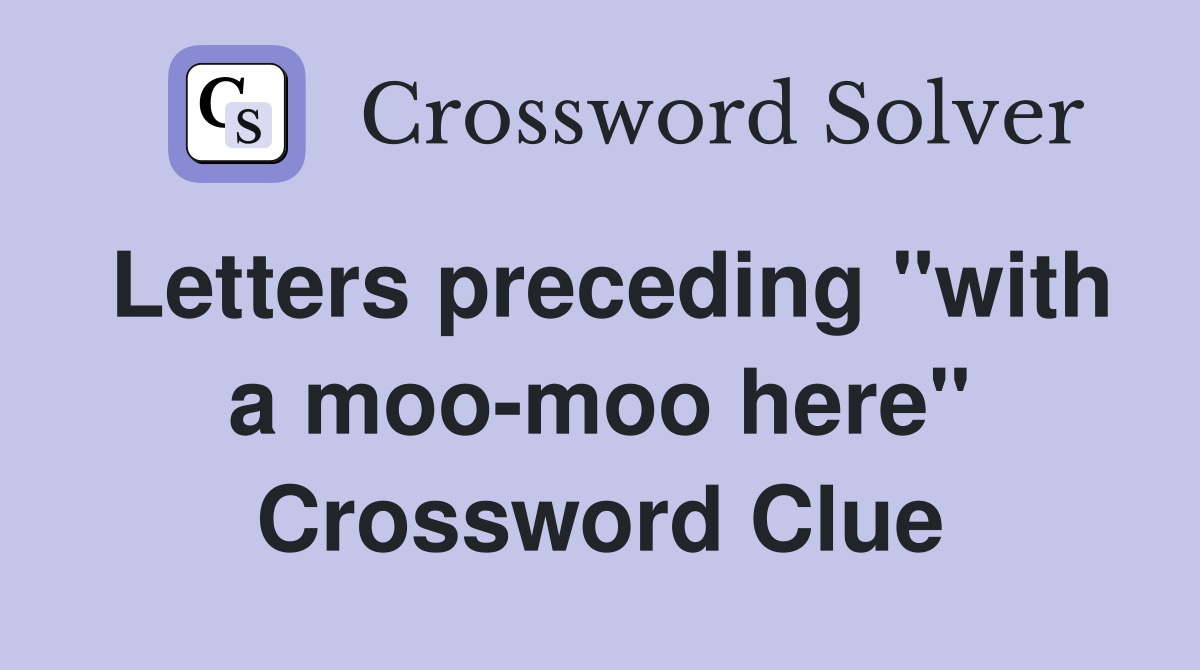 Letters preceding "with a moo-moo here" Crossword Clue
