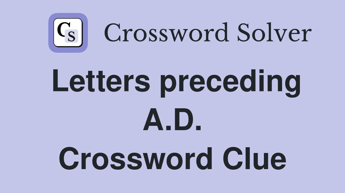 Letters preceding A.D. Crossword Clue