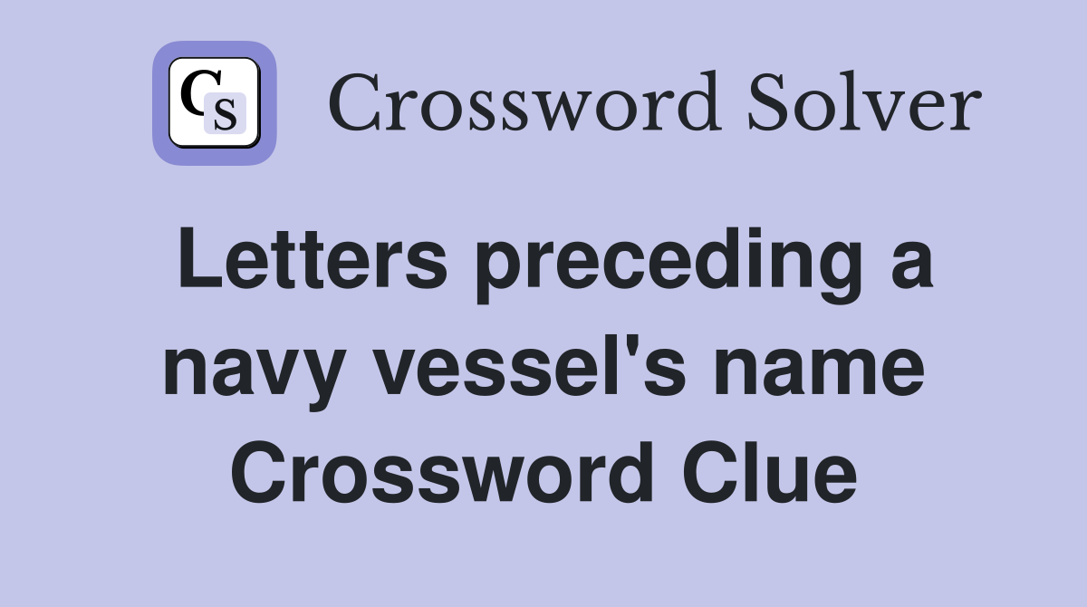 Letters preceding a navy vessel's name Crossword Clue