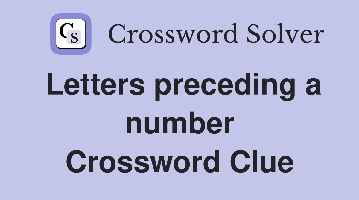 Letters preceding a number Crossword Clue