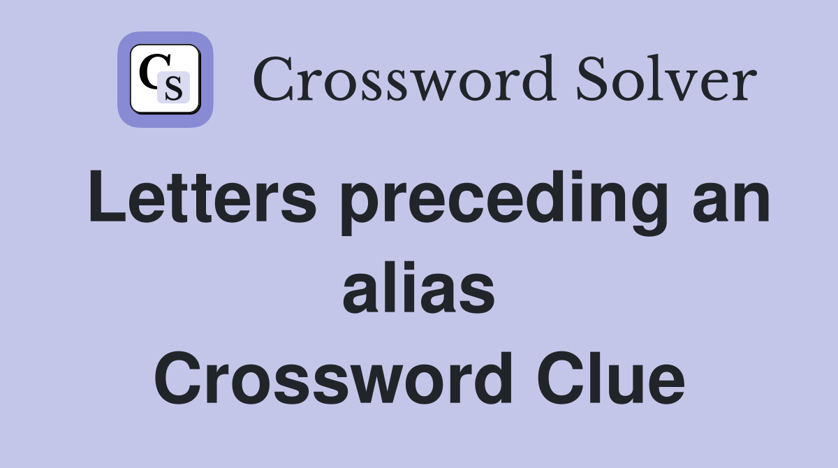 Letters preceding an alias Crossword Clue
