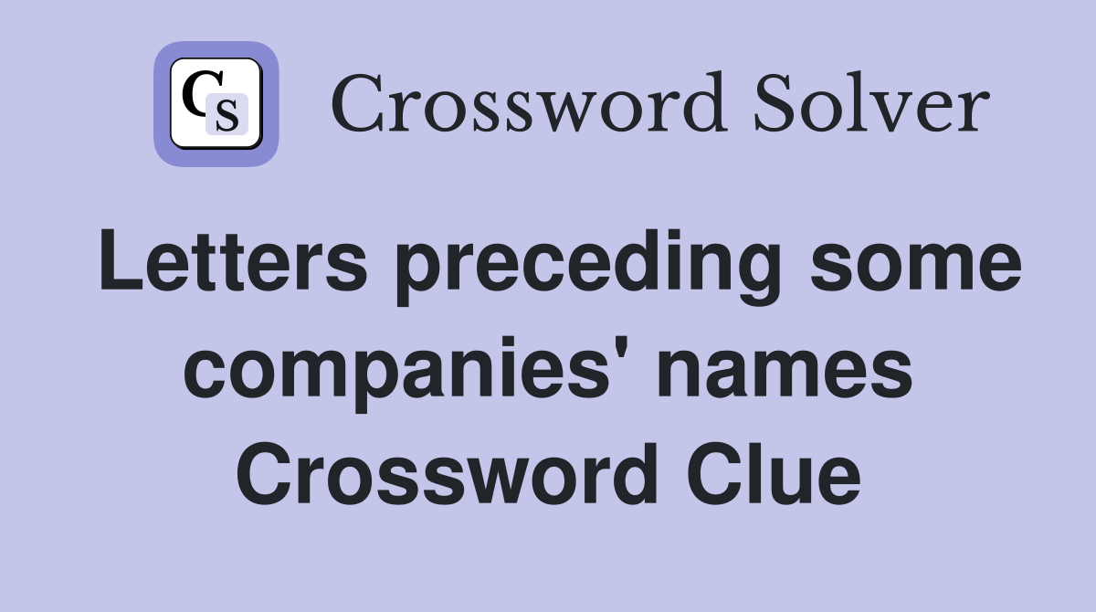 Letters preceding some companies' names Crossword Clue