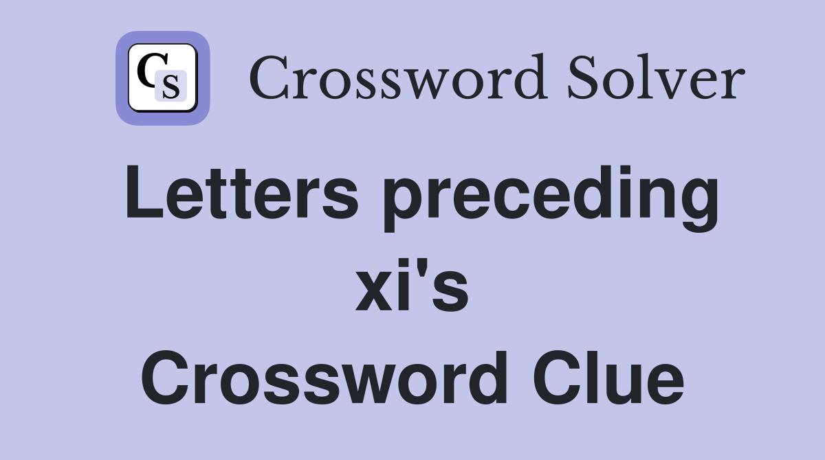 Letters preceding xi's Crossword Clue