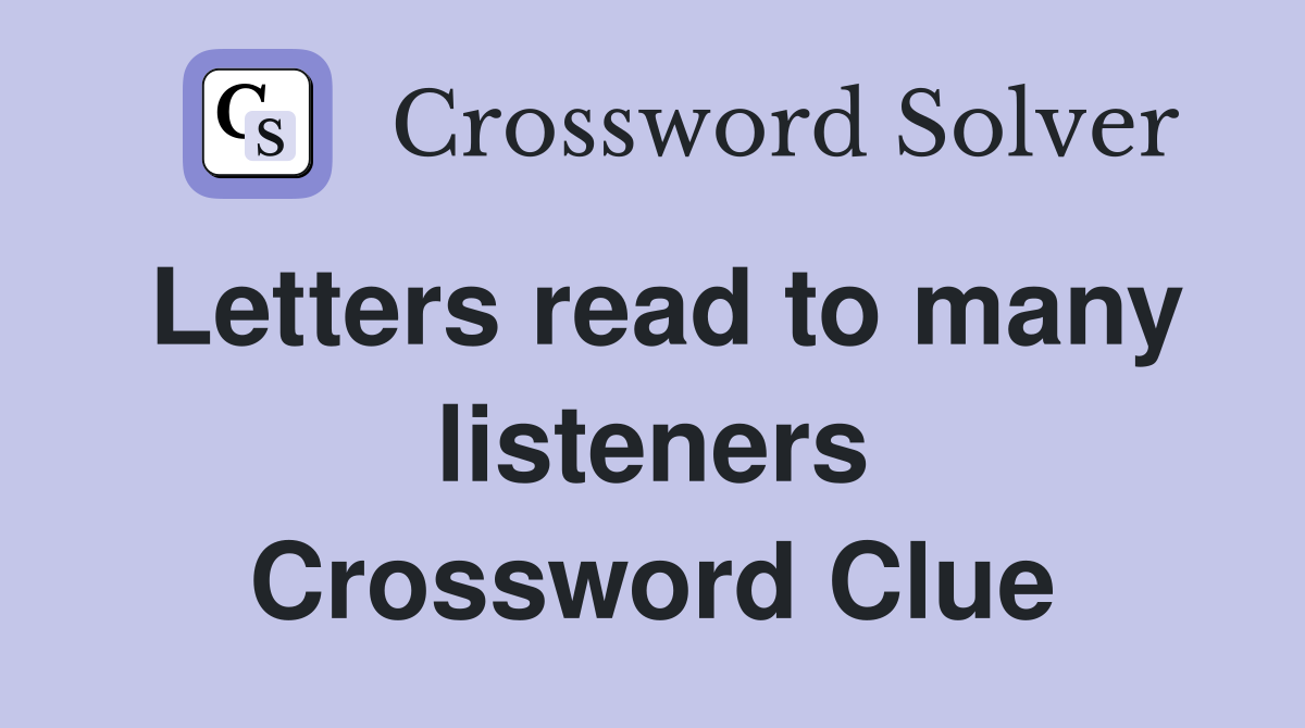 Letters read to many listeners Crossword Clue
