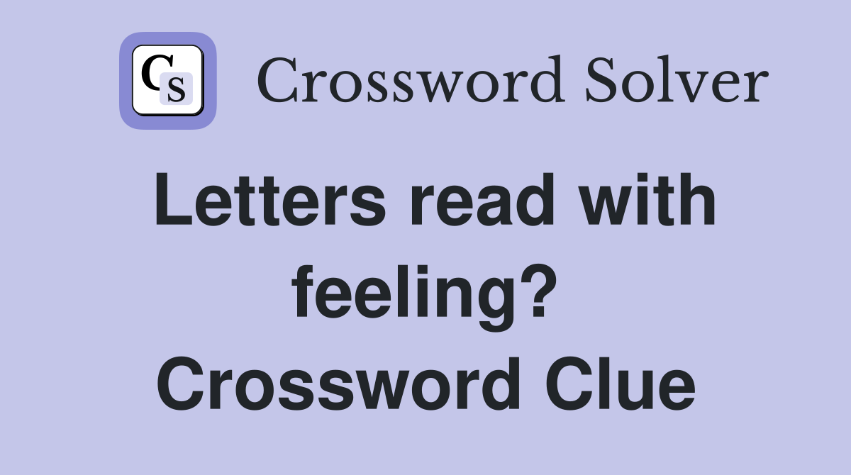 Letters read with feeling? Crossword Clue