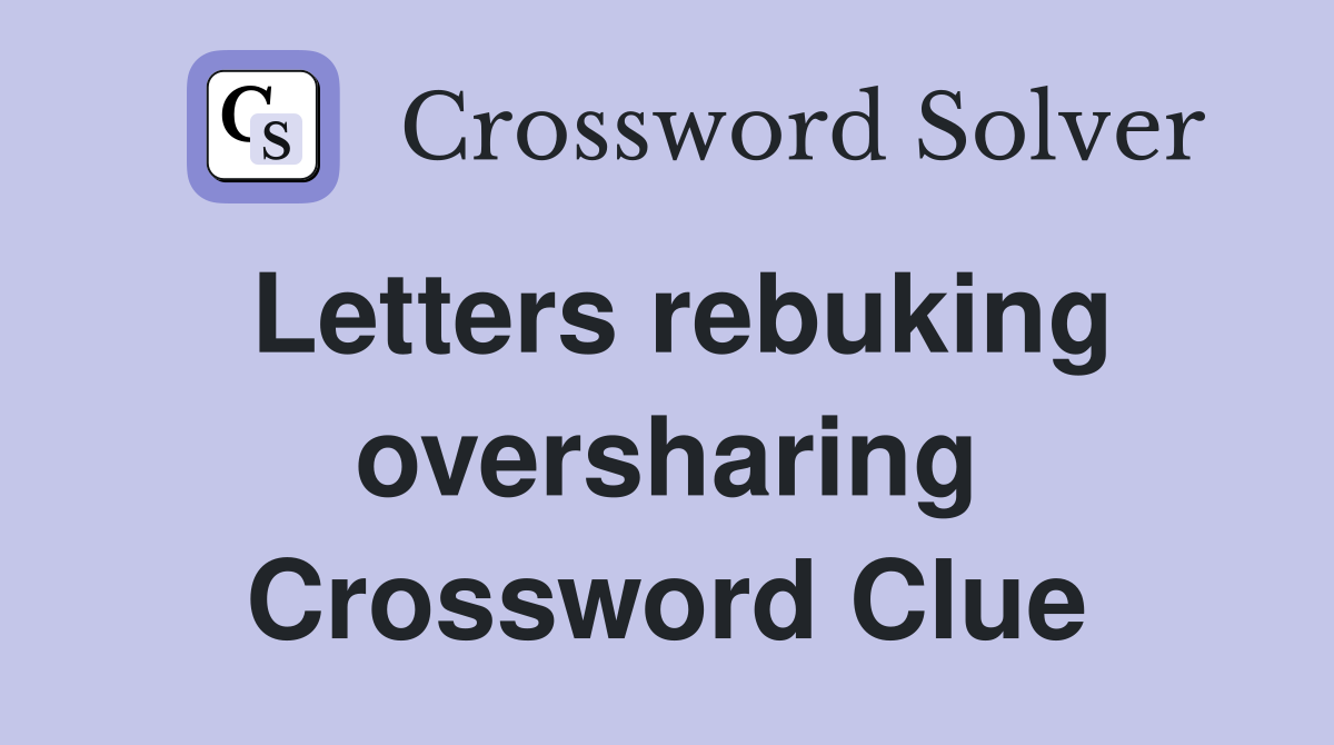 Letters rebuking oversharing Crossword Clue