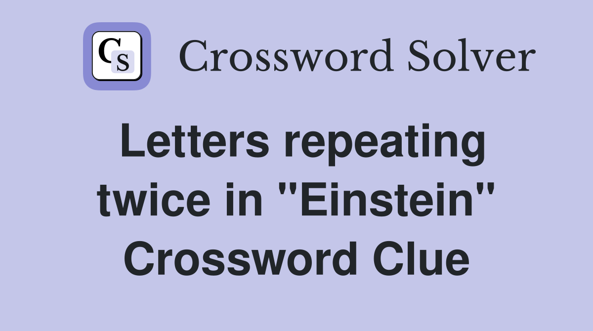 Letters repeating twice in "Einstein" Crossword Clue