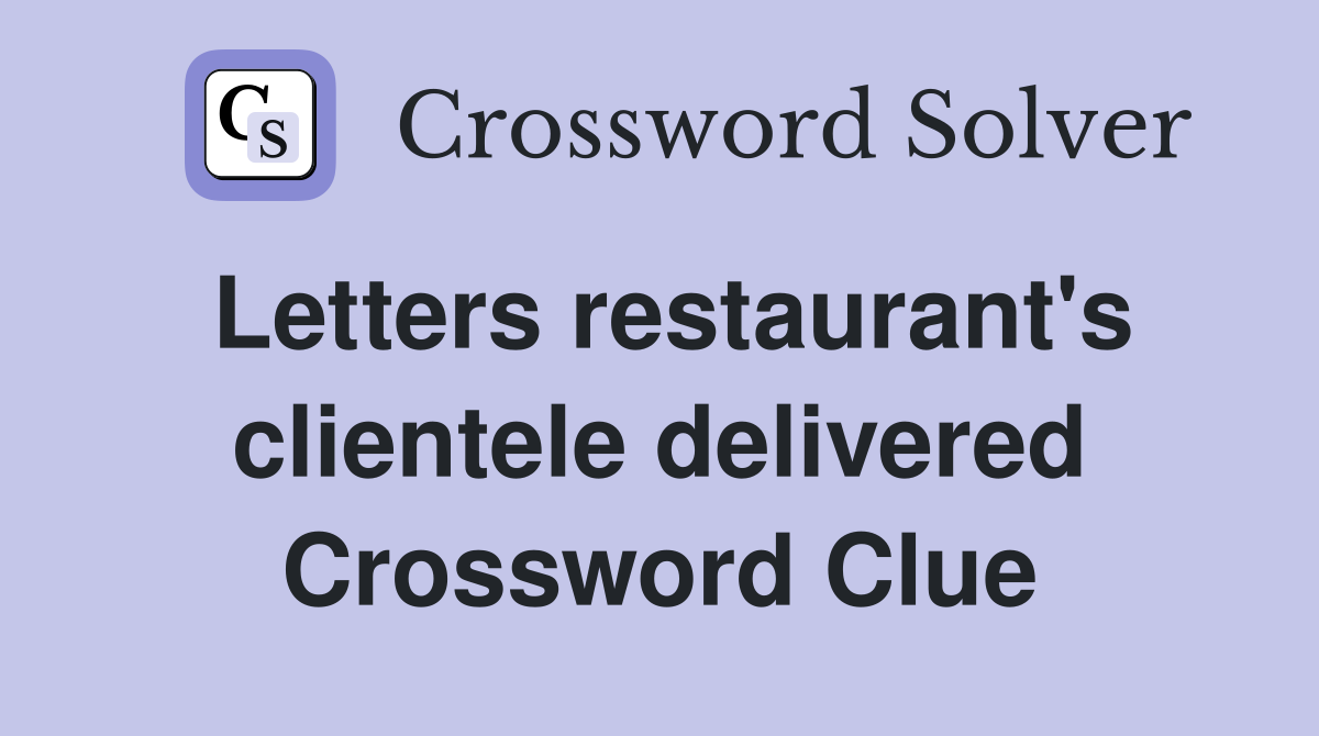 Letters restaurant's clientele delivered Crossword Clue