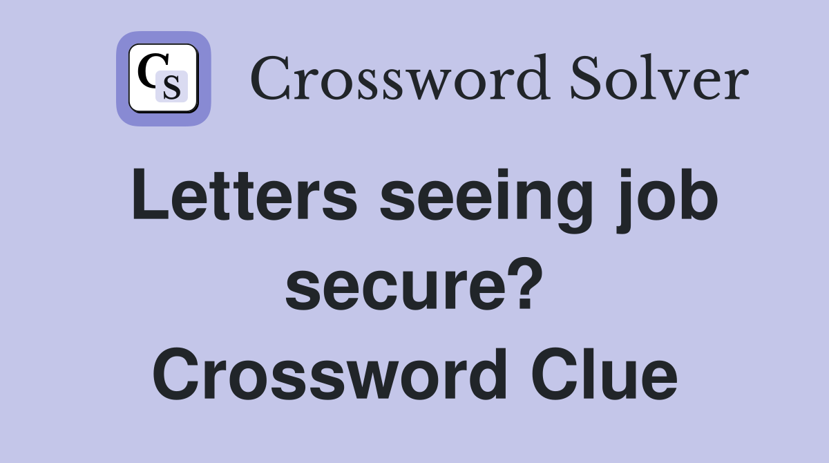 Letters seeing job secure? Crossword Clue