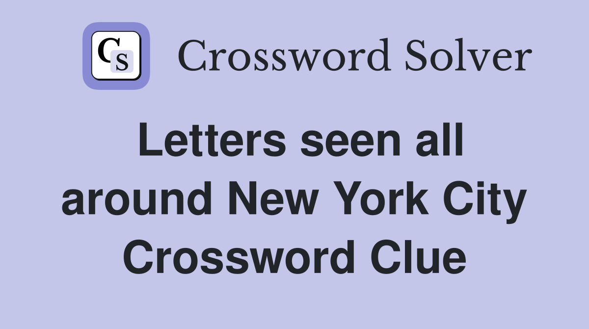Letters seen all around New York City Crossword Clue