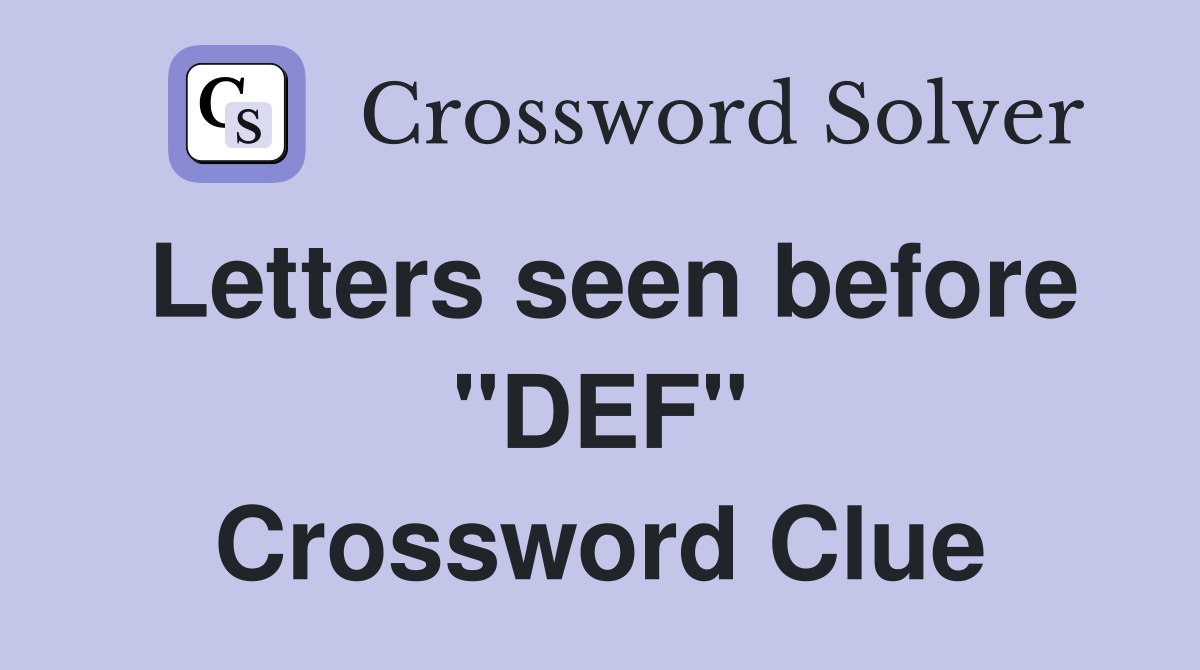 Letters seen before "DEF" Crossword Clue