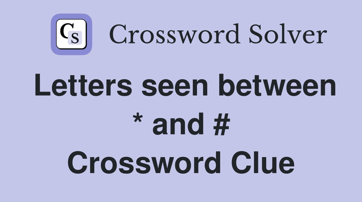 Letters seen between * and # Crossword Clue