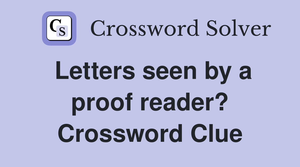 Letters seen by a proof reader? Crossword Clue