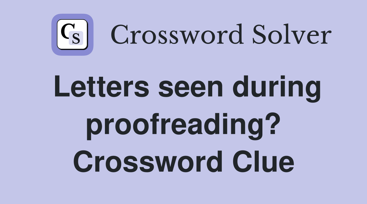 Letters seen during proofreading? Crossword Clue