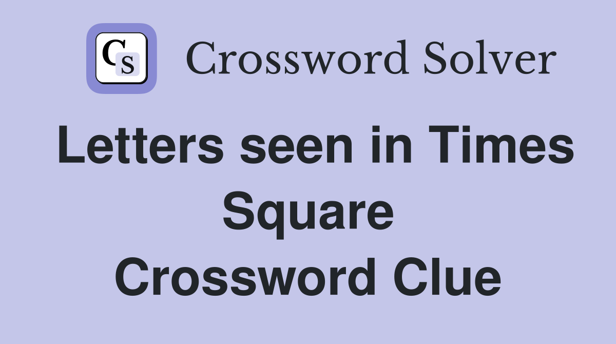 Letters seen in Times Square Crossword Clue