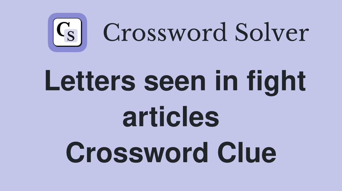 Letters seen in fight articles Crossword Clue
