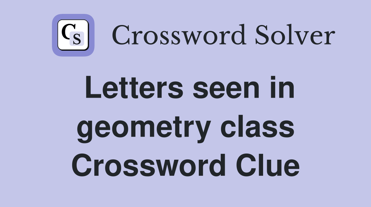 Letters seen in geometry class Crossword Clue