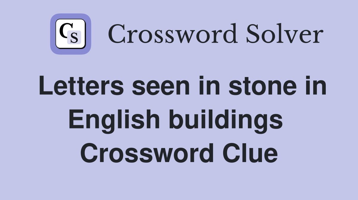 Letters seen in stone in English buildings  Crossword Clue