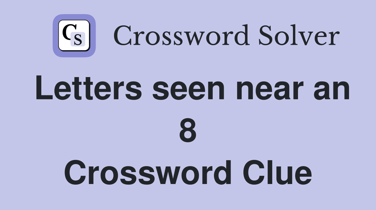 Letters seen near an 8 Crossword Clue