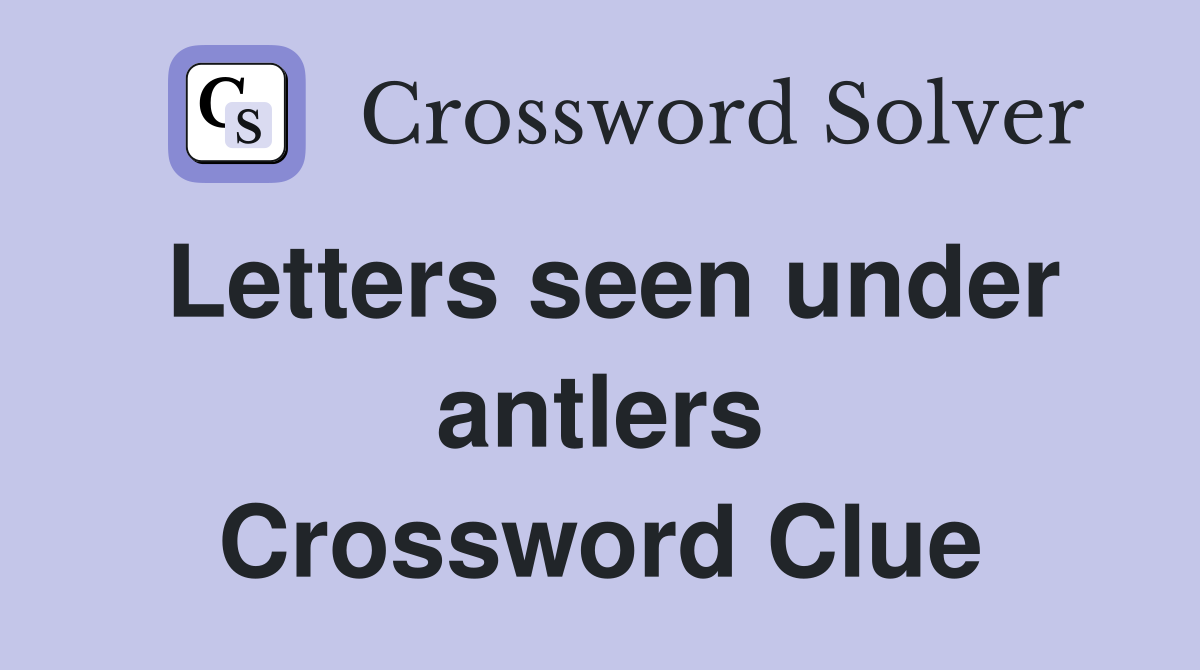 Letters seen under antlers Crossword Clue